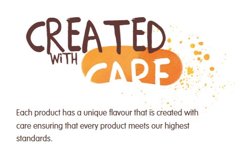 Each product has a unique flavour that is created with care ensuring that every product meets our highest standards.